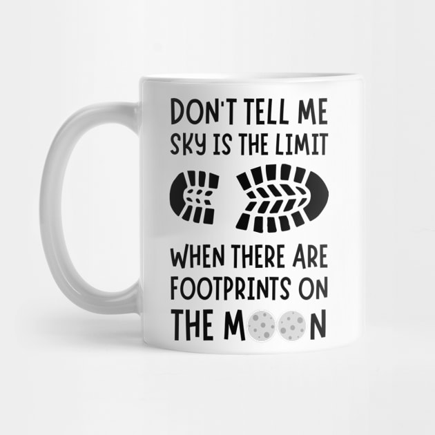 Don't tell me the sky is the limit when there are footprints on the moon by Lomalo Design